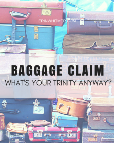 BAGGAGE CLAIM: What’s Your Trinity Anyway?