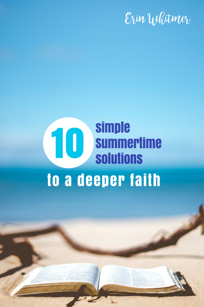 10 simple summertime solutions to a deeper faith erin whitmer